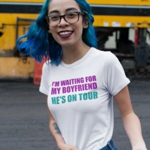 I'm Waiting for my Boyfriend He's on Tour Tshirt